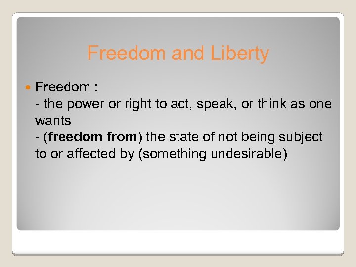 Freedom and Liberty Freedom : - the power or right to act, speak, or