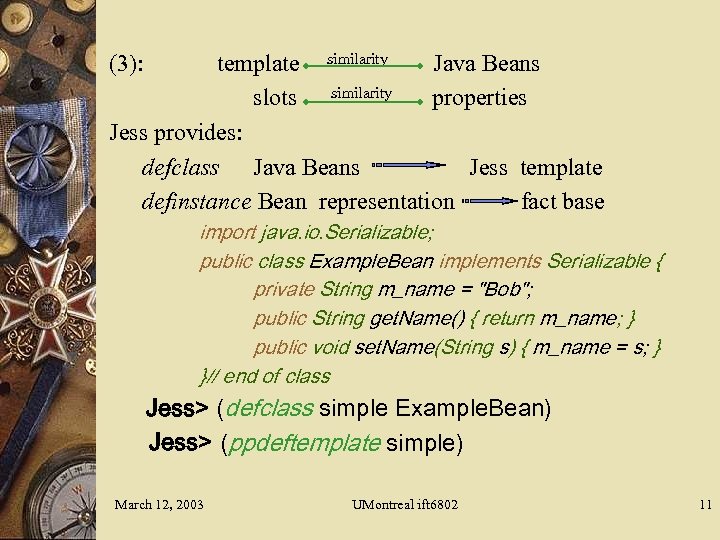 (3): template similarity Java Beans slots similarity properties Jess provides: defclass Java Beans Jess