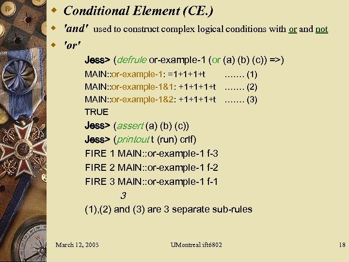 w Conditional Element (CE. ) w 'and' used to construct complex logical conditions with