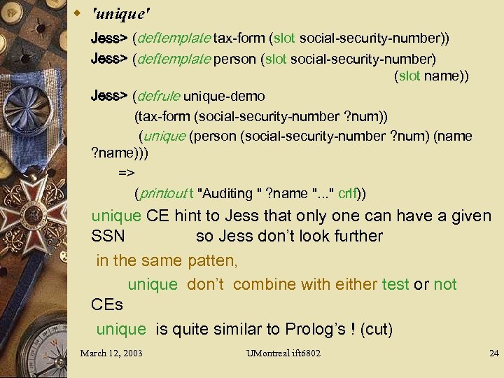 w 'unique' Jess> (deftemplate tax-form (slot social-security-number)) Jess> (deftemplate person (slot social-security-number) (slot name))