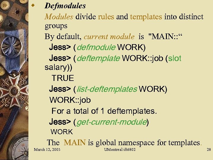 w Defmodules Modules divide rules and templates into distinct groups By default, current module