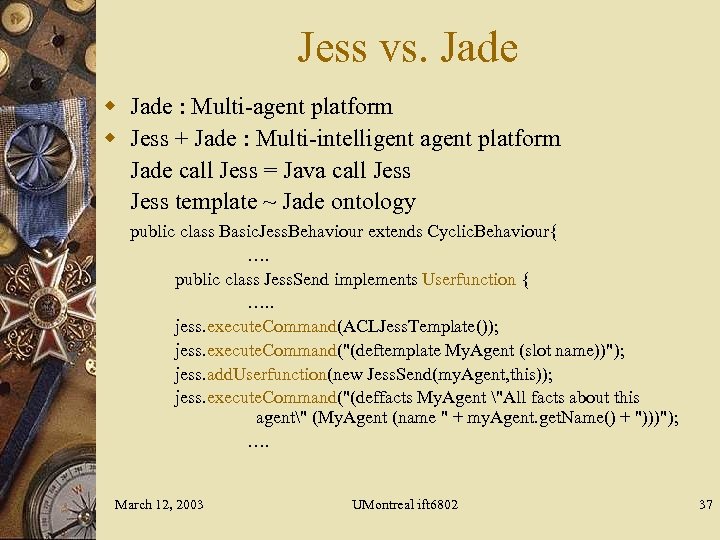 Jess vs. Jade w Jade : Multi-agent platform w Jess + Jade : Multi-intelligent