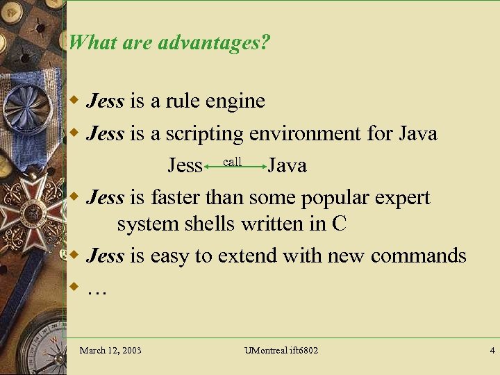 What are advantages? w Jess is a rule engine w Jess is a scripting