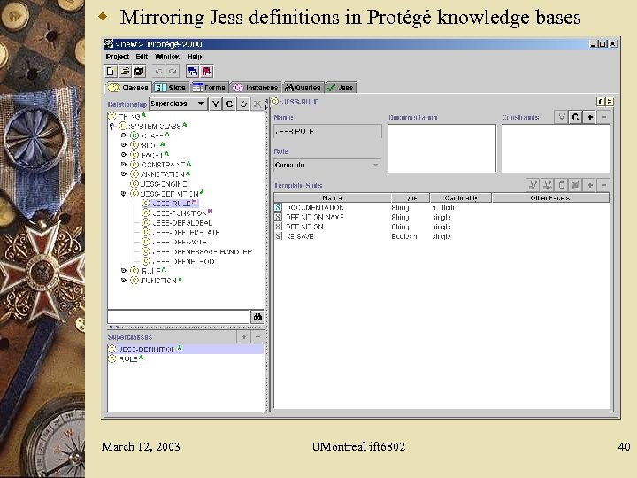 w Mirroring Jess definitions in Protégé knowledge bases March 12, 2003 UMontreal ift 6802