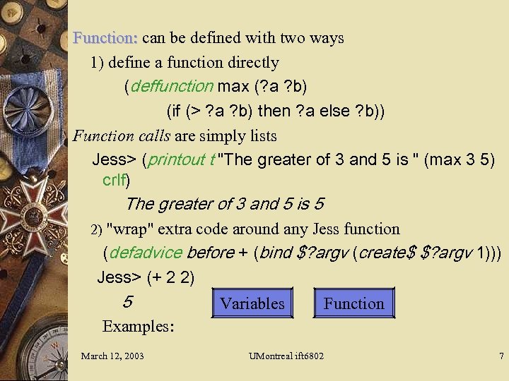 Function: can be defined with two ways 1) define a function directly (deffunction max