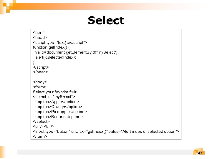 Select <html> <head> <script type="text/javascript"> function get. Index() { var x=document. get. Element. By.
