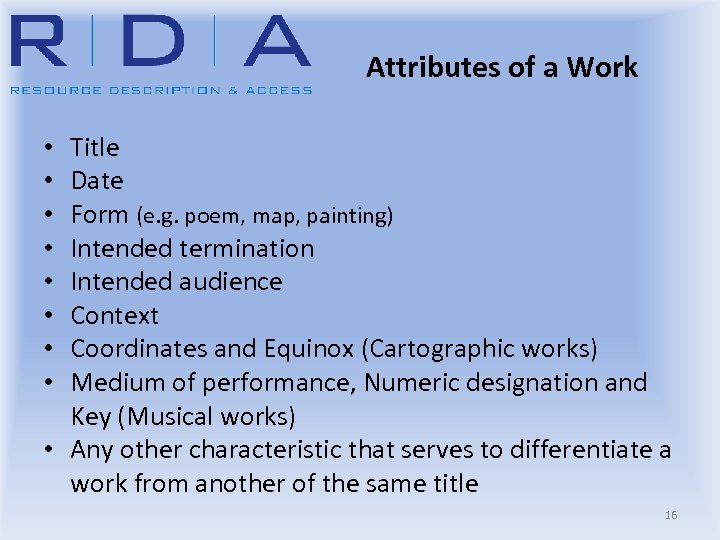 Attributes of a Work Title Date Form (e. g. poem, map, painting) Intended termination