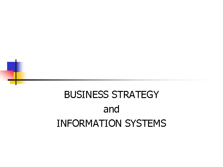 BUSINESS STRATEGY and INFORMATION SYSTEMS 