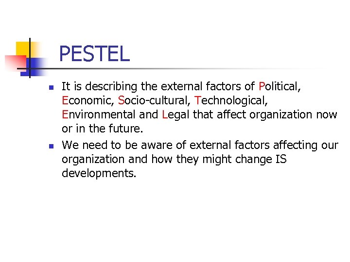 PESTEL n n It is describing the external factors of Political, Economic, Socio-cultural, Technological,