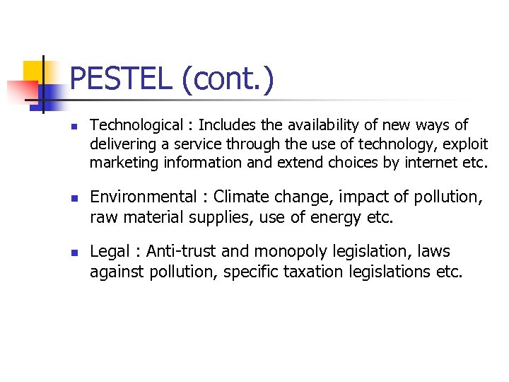 PESTEL (cont. ) n n n Technological : Includes the availability of new ways