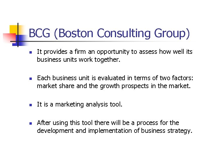 BCG (Boston Consulting Group) n n It provides a firm an opportunity to assess