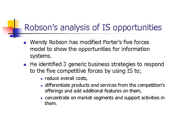 Robson’s analysis of IS opportunities n n Wendy Robson has modified Porter’s five forces