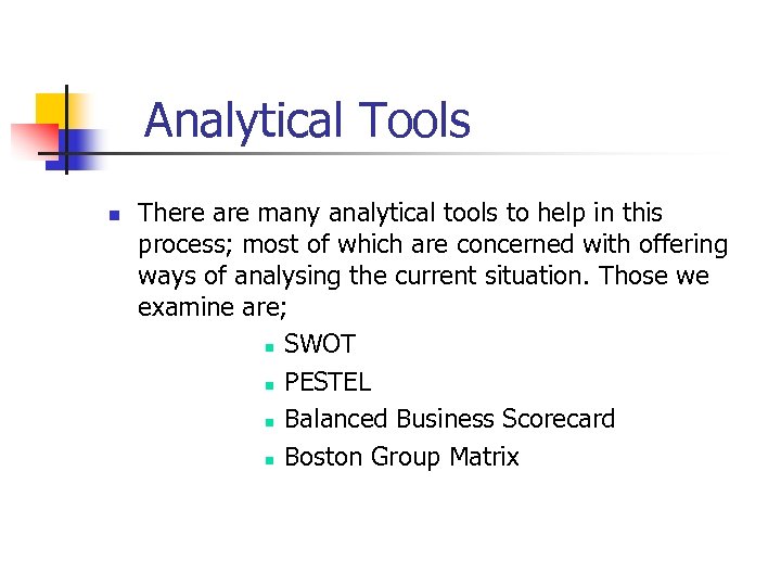 Analytical Tools n There are many analytical tools to help in this process; most