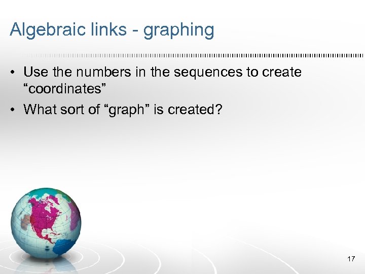 Algebraic links - graphing • Use the numbers in the sequences to create “coordinates”