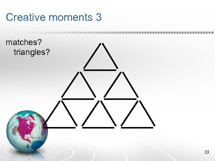 Creative moments 3 matches? triangles? 22 