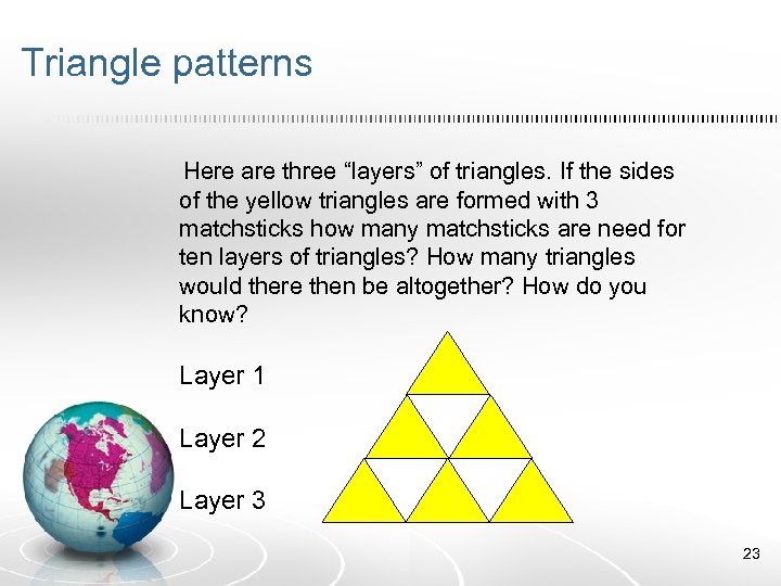 Triangle patterns Here are three “layers” of triangles. If the sides of the yellow