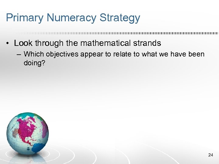 Primary Numeracy Strategy • Look through the mathematical strands – Which objectives appear to