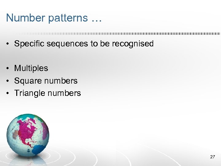 Number patterns … • Specific sequences to be recognised • Multiples • Square numbers