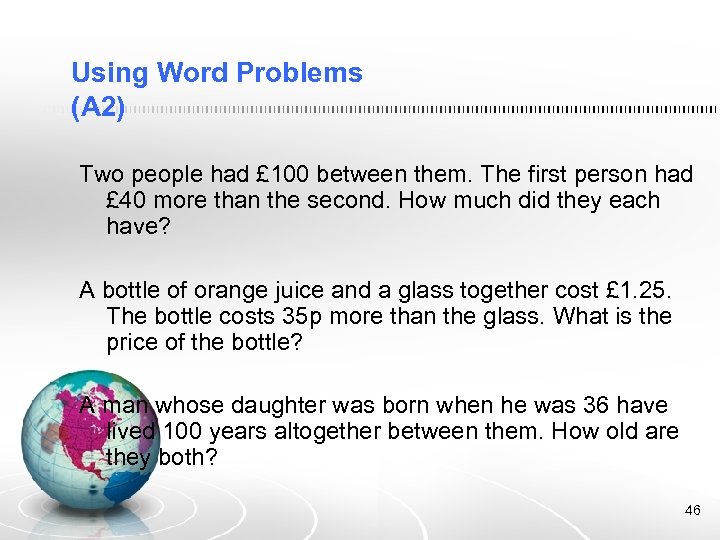 Using Word Problems (A 2) Two people had £ 100 between them. The first
