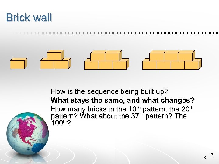 Brick wall How is the sequence being built up? What stays the same, and
