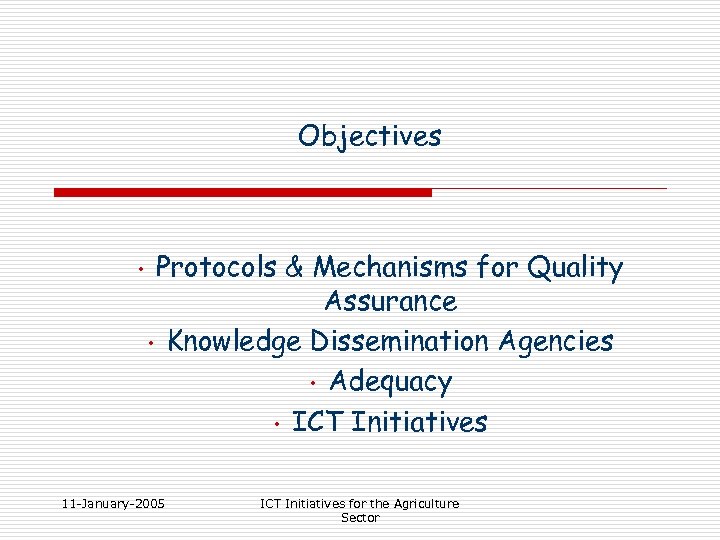 Objectives • Protocols & Mechanisms for Quality Assurance • Knowledge Dissemination Agencies • Adequacy