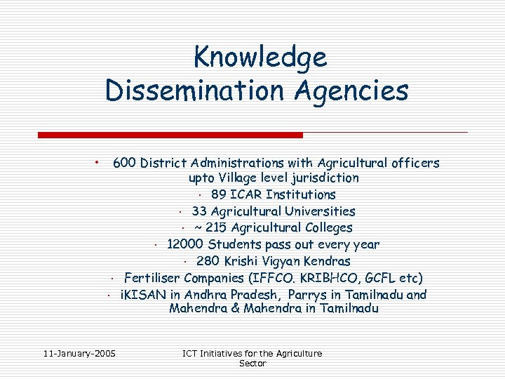 Knowledge Dissemination Agencies • 600 District Administrations with Agricultural officers upto Village level jurisdiction