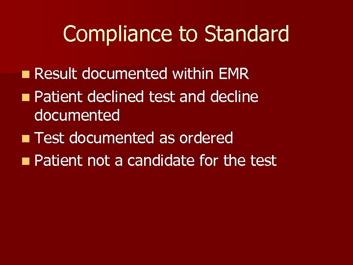 Compliance to Standard n Result documented within EMR n Patient declined test and decline