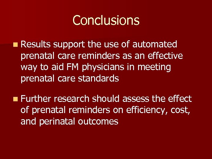 Conclusions n Results support the use of automated prenatal care reminders as an effective