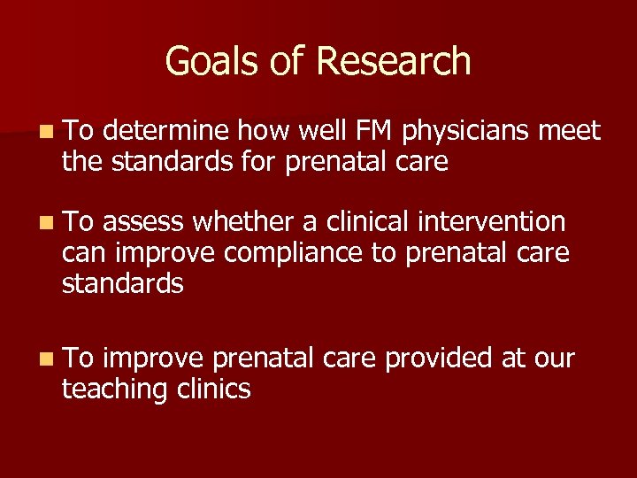 Goals of Research n To determine how well FM physicians meet the standards for