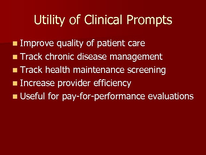 Utility of Clinical Prompts n Improve quality of patient care n Track chronic disease