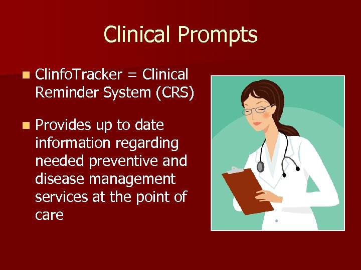 Clinical Prompts n Clinfo. Tracker = Clinical Reminder System (CRS) n Provides up to