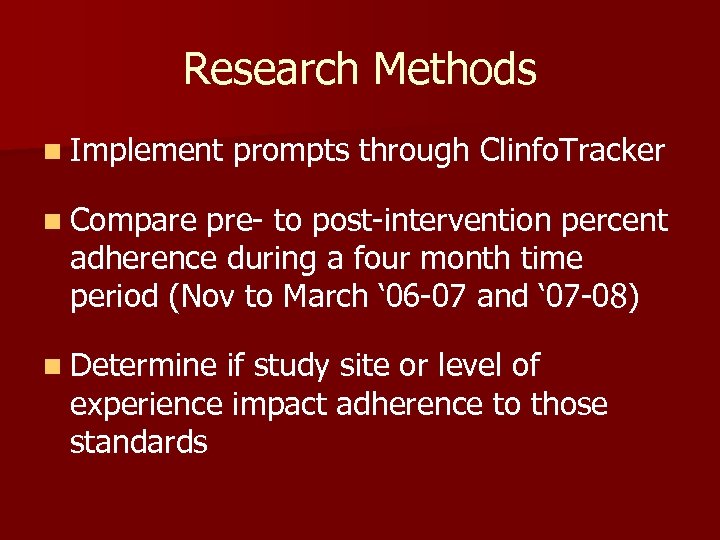 Research Methods n Implement prompts through Clinfo. Tracker n Compare pre- to post-intervention percent