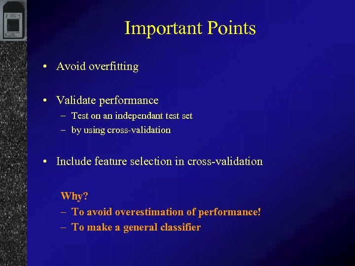 Important Points • Avoid overfitting • Validate performance – Test on an independant test