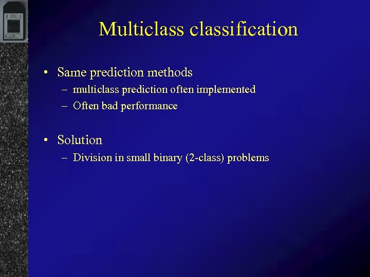 Multiclassification • Same prediction methods – multiclass prediction often implemented – Often bad performance