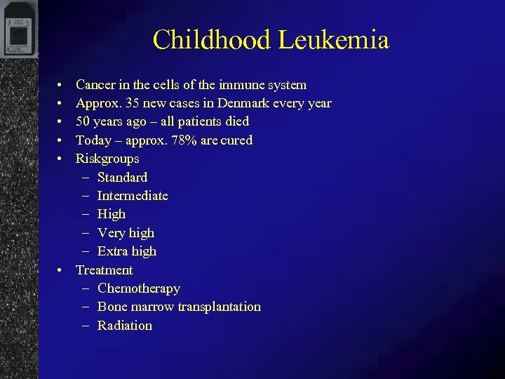 Childhood Leukemia • • • Cancer in the cells of the immune system Approx.
