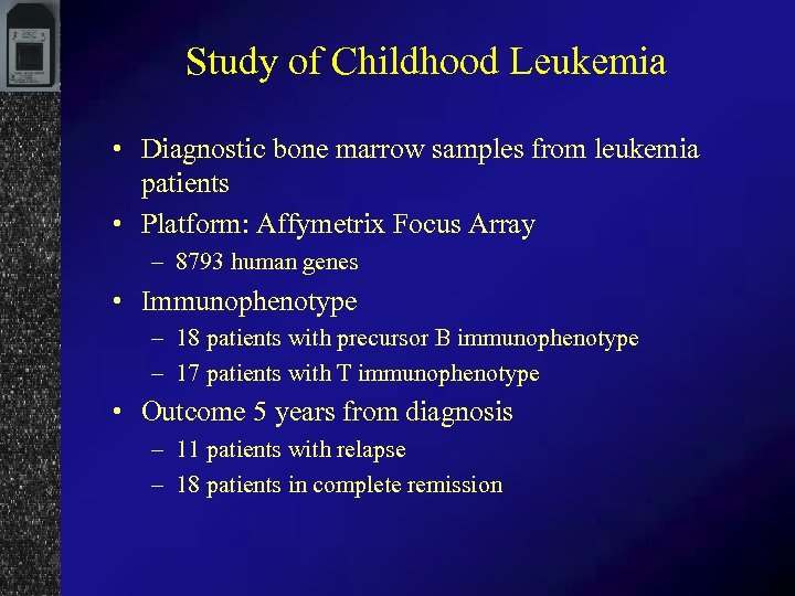 Study of Childhood Leukemia • Diagnostic bone marrow samples from leukemia patients • Platform: