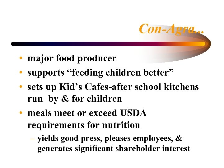 Con-Agra. . . • major food producer • supports “feeding children better” • sets