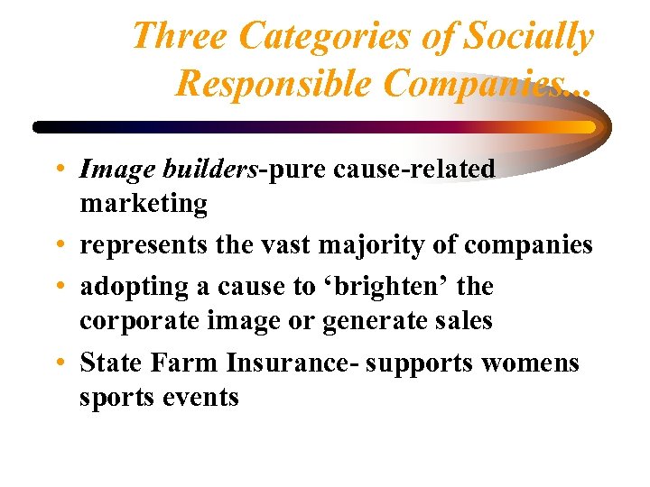 Three Categories of Socially Responsible Companies. . . • Image builders-pure cause-related marketing •
