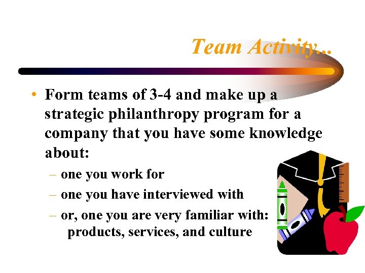 Team Activity. . . • Form teams of 3 -4 and make up a
