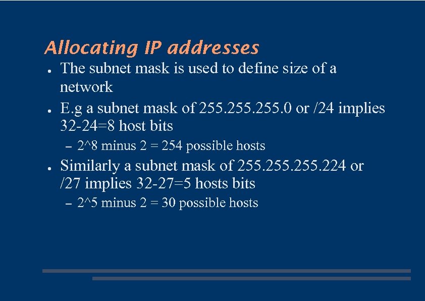 Allocating IP addresses ● ● The subnet mask is used to define size of