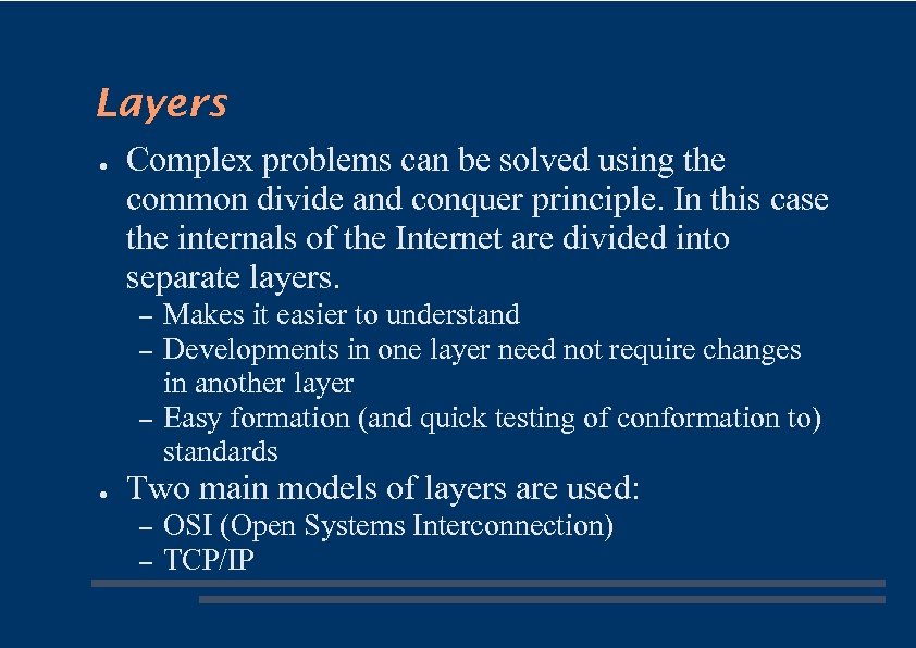 Layers ● Complex problems can be solved using the common divide and conquer principle.