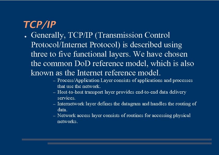TCP/IP ● Generally, TCP/IP (Transmission Control Protocol/Internet Protocol) is described using three to five