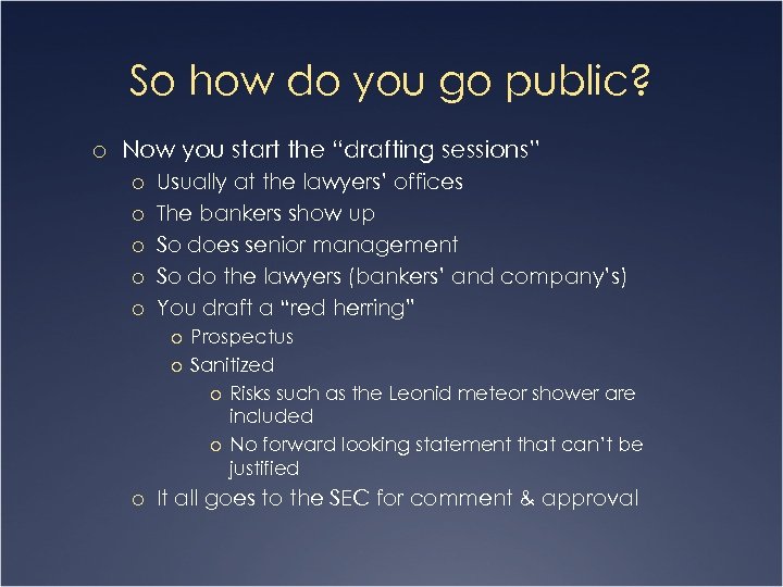 So how do you go public? o Now you start the “drafting sessions” o
