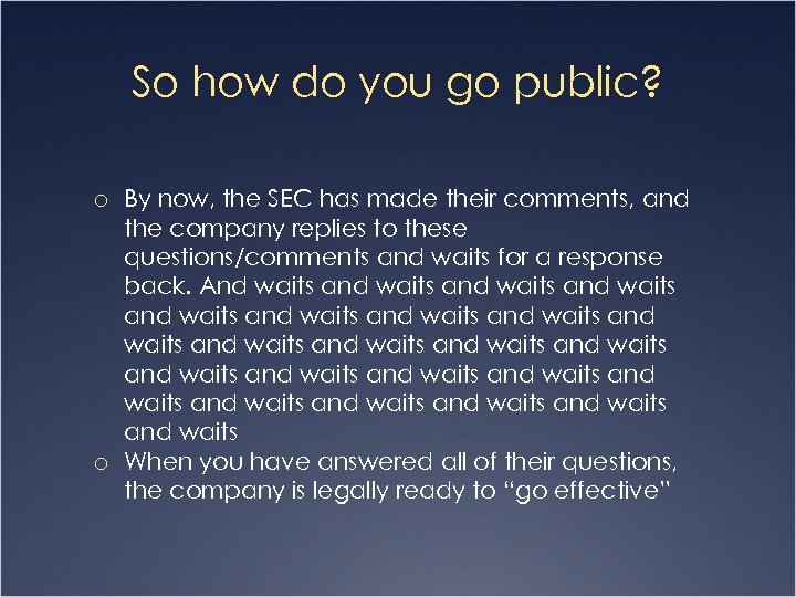 So how do you go public? o By now, the SEC has made their