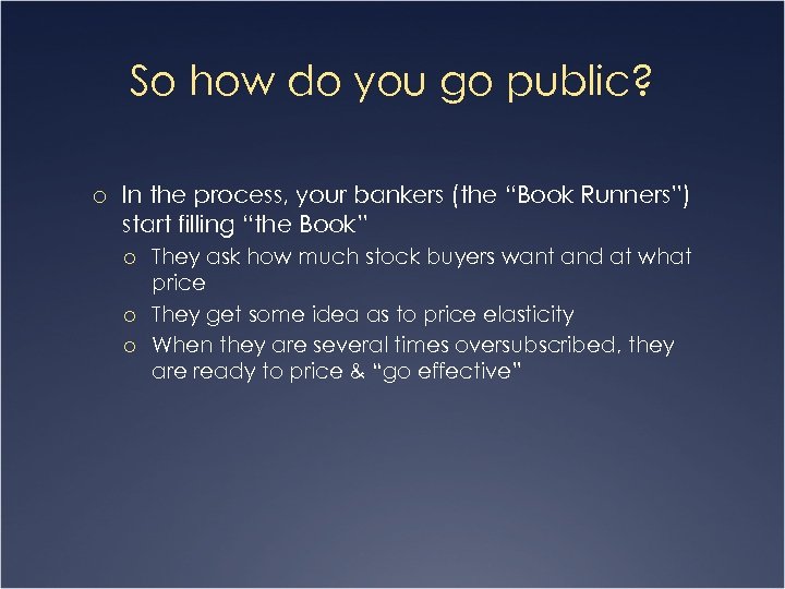 So how do you go public? o In the process, your bankers (the “Book
