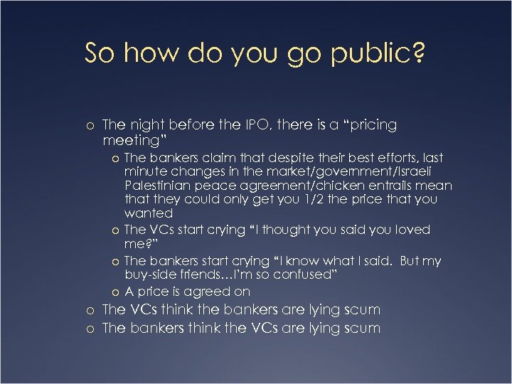 So how do you go public? o The night before the IPO, there is