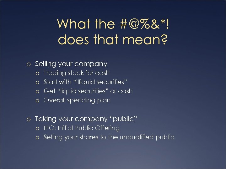 What the #@%&*! does that mean? o Selling your company o Trading stock for