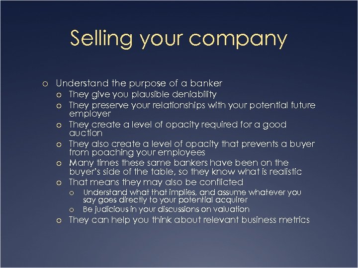 Selling your company o Understand the purpose of a banker o They give you