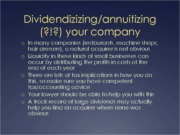 Dividendizizing/annuitizing (? !? ) your company o In many companies (restaurants, machine shops, o