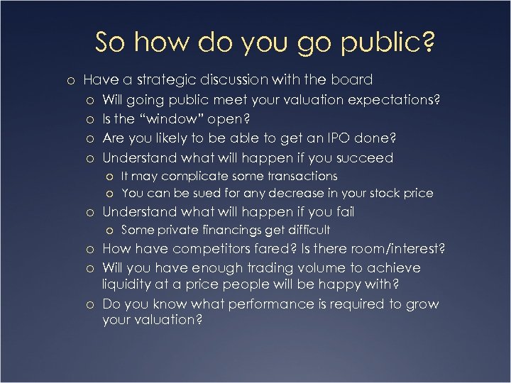 So how do you go public? o Have a strategic discussion with the board